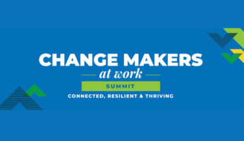 Graphic with text that says Change Makers at Work Summit: Connected, Resilient & Thriving
